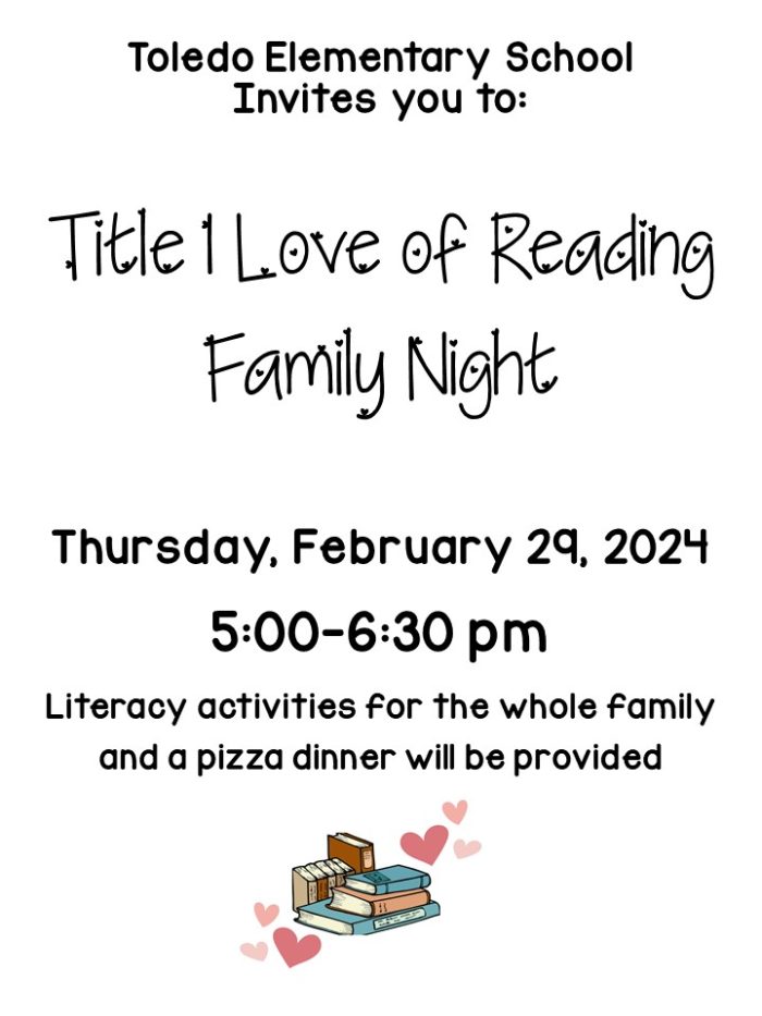 Title 1 Love of Reading Family Night - Thursday, February 29, 2024, 5:00-6:30 pm. Literacy activities for the whole family and a pizza dinner will be provided.